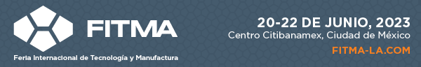 FITMA - Feria Internacional de Tecnología y Manufactura - 20-22 de junio, 2023 Centro Citibanamex Ciudad de México