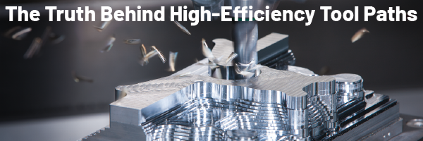 The Truth Behind High-Efficiency Tool Paths