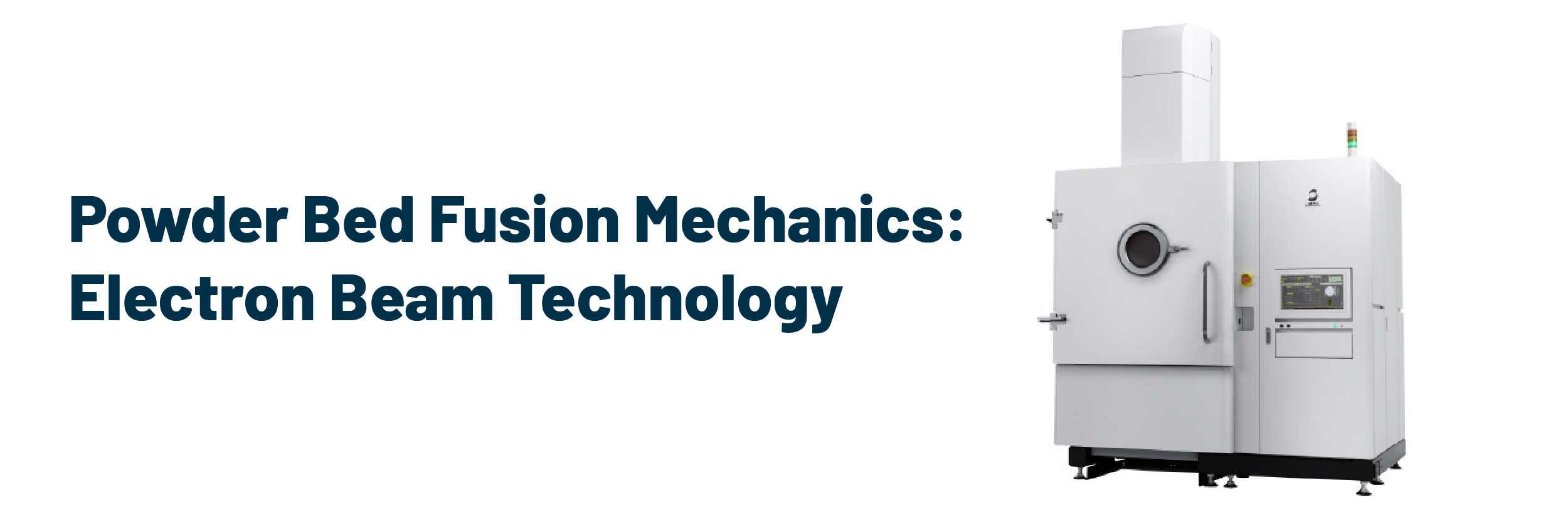 Powder Bed Fusion Mechanics: Electron Beam Technology