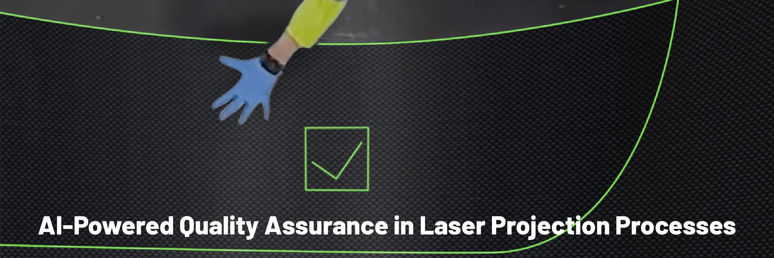AI-Powered Quality Assurance in Laser Projection Processes